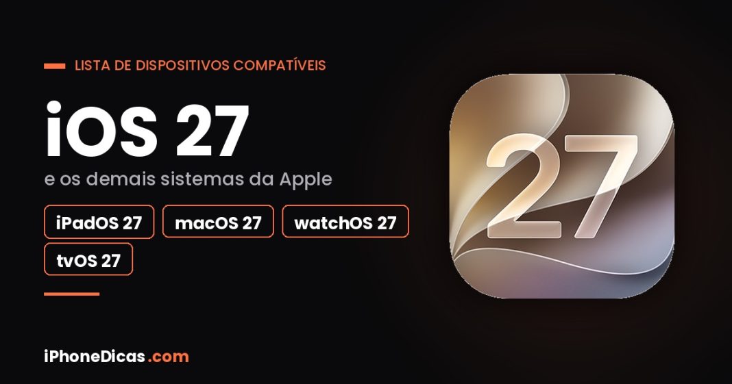 Quais dispositivos serão compatíveis o iOS 27 e demais sistemas Quais dispositivos serão compatíveis o iOS 27 e demais sistemas